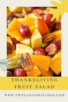 the words thanksgiving fruit salad are in front of a photo of various fruits and nuts