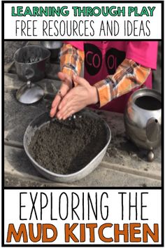 a person scooping dirt into a bowl with the words, learning through play free resources and ideas exploring the mud kitchen