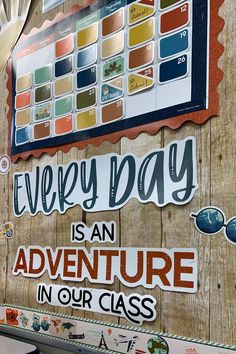 there is a sign on the wall that says every day is an adventure in our class