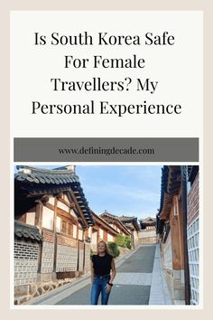 Street in South Korea with traditional houses, a woman standing and text about the safety of female travelers. South Korea Travel, Jeju Island, Korea Travel, Travel Industry