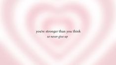 a pink and white swirl background with the words you're stronger than you think so never give up