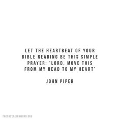 john piper's quote about the heart of your bible reading