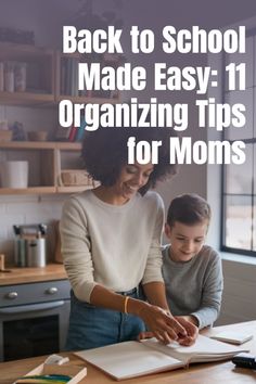 a woman and child sitting at a table with an open book in front of them text reads back to school made easy 11 organizing tips for moms