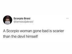 a tweet with the caption that reads scorpio woman gone bad is scarier than the devil himself