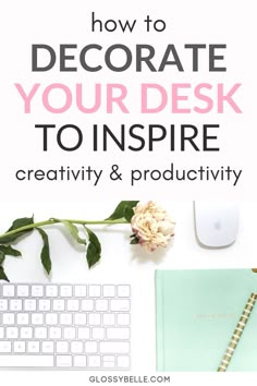 a desk with a keyboard, mouse and flowers on it text reads how to decorate your desk to inspire creativity & productivity