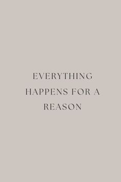 the words, everything happens for a reason are written in black on a gray background