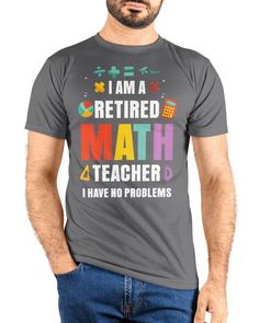 a man wearing a t - shirt with the words i am a retired math teacher