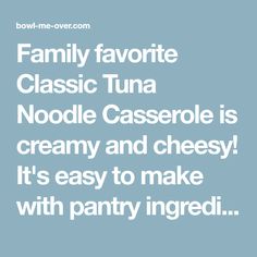 the words family favorite classic tuna noodle casserole is creamy and cheesy it's easy to make with pantry ingredients