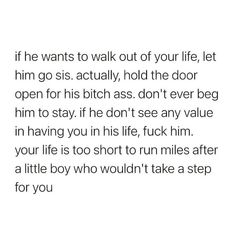 a poem written in black and white with the words if he wants to walk out of your life, let him go sis actually hold the door open for his