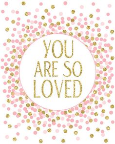 the words you are so loved surrounded by pink and gold confetti on a white background