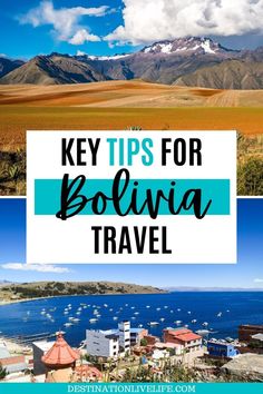 the mountains and water with text overlay that says key tips for bolivia travel