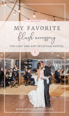 a bride and groom kissing under a tent with the words my favorite flash accessory for light and airy reception photos