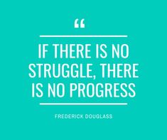 the quote if there is no struggle, there is no progress by frederick douglas on teal background