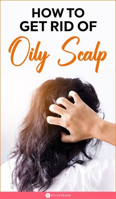 Oily Scalp Remedy Diy, How To Get Rid Of Oily Scalp, Oily Scalp Hair Care Routine, Oily Scalp Remedy, Prevent Oily Hair, Flaky Scalp, Hair Growth Supplement, Oily Scalp, Greasy Hair Hairstyles