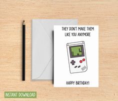 a birthday card with an image of a gameboy on it and the text, they don't make them like you anymore happy birthday