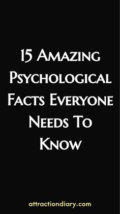 15 amazing psychological facts everyone needs to know, attractiondiary.com.