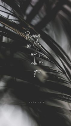 the words remain me and i will in you are written on top of some branches