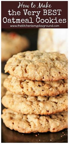 cookies stacked on top of each other with the words how to make the very best oatmeal cookies