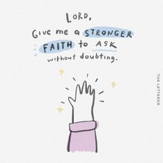 a hand reaching up to the sky with words above it that say, lord give me a stronger faith to ask without doubting