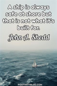 a ship is always safe at shore but that is not what it's built for