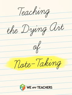 a piece of paper that says teaching the dying art of note - taking