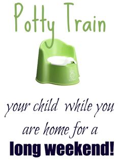 a green potty train with the words, your child while you are home for a long weekend