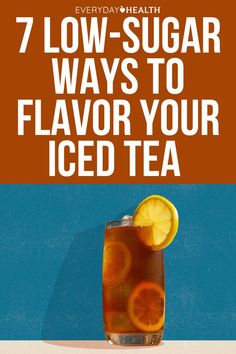 an iced tea with orange slices in it and the words 7 low sugar ways to flavor your iced tea