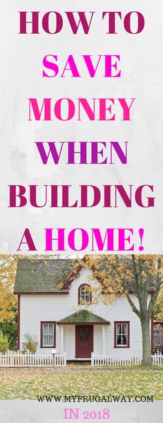 a white house with pink lettering that says how to save money when building a home