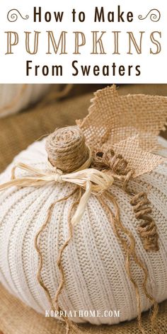 a white pumpkin sitting on top of a burlock covered pillow with the words how to make pumpkins from sweaters