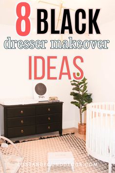 a baby crib with the words 8 black dresser makeover ideas in front of it