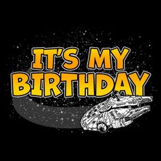 it's my birthday t - shirt with an image of a spaceship in the background