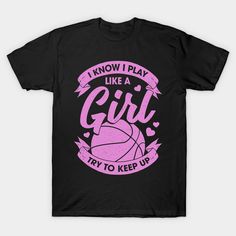 Funny Basketball Girl Design that reads: "I Know I Play Like A Girl Try To Keep Up". Perfect for any Female Basketball Player playing or attending a Basketball Game. -- Choose from our vast selection of Crewneck and V-Neck T-Shirts to match with your favorite design to make the perfect graphic T-Shirt. Pick your favorite: Classic, Boxy, Tri-Blend, V-Neck, or Premium. Customize your color! For men and women. Basketball Girl Gifts, Female Basketball, Basketball Girl, Funny Basketball, Sweatshirt Ideas, Girls Basketball, Basketball Funny, Diy Sweatshirt, Like A Girl