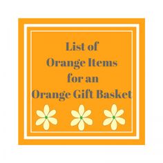 an orange gift basket with the words list of orange items for an orange gift basket