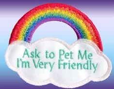 a rainbow with the words ask to pet me i'm very friendly