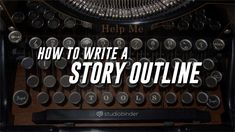 an old typewriter with the words how to write a story outline