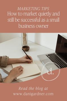 a person writing on a notebook with the words marketing tips how to market quietly and still be successful as a small business owner