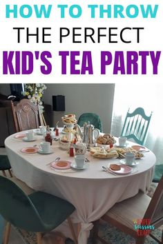 there is a table with tea and plates on it that says how to throw the perfect kid's tea party