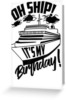 a black and white drawing of a cruise ship with the words oh ship it's my birthday