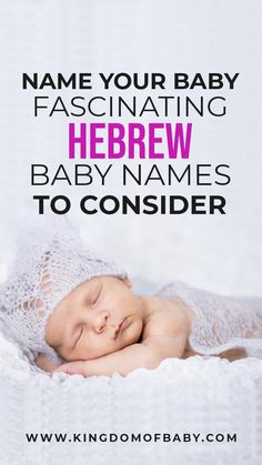 a baby sleeping on top of a white blanket with the words name your baby fascinating hebrew baby names to consider