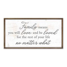 a sign that says family means you will love and be loved for the rest of your life no matter what