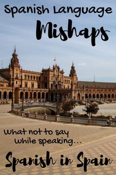 spanish language mishaps what not to say while speaking spanish in spain