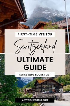 the swiss alps with text overlay that reads first - time visitor switzerland ultimate guide