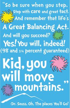 a blue poster with the words kid you will move mountains and dr seuss oh, the places you'll go