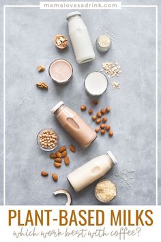 plant - based milks are the best way to start your day