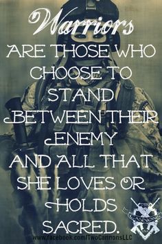 a soldier in uniform with the quote warriors are those who choose to stand between them and all that she loves or holds sacred