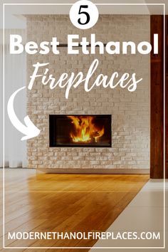 a fireplace with the words 5 best ethano fireplaces in front of it