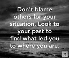 a black and white photo with the words don't blame others for your situation look to