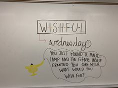 a white board with writing on it that says, wishful wednesday you just found a magic lamp and the genee inside craning what would you wish for?