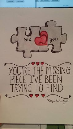 a piece of paper with the words you're the missing piece i've been trying to find