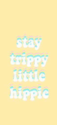 the words stay happy little hippie are in blue and white on a yellow background